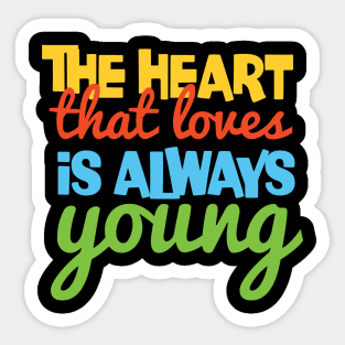 Funny Quote: The Heart That Loves Is Always Young Sticker